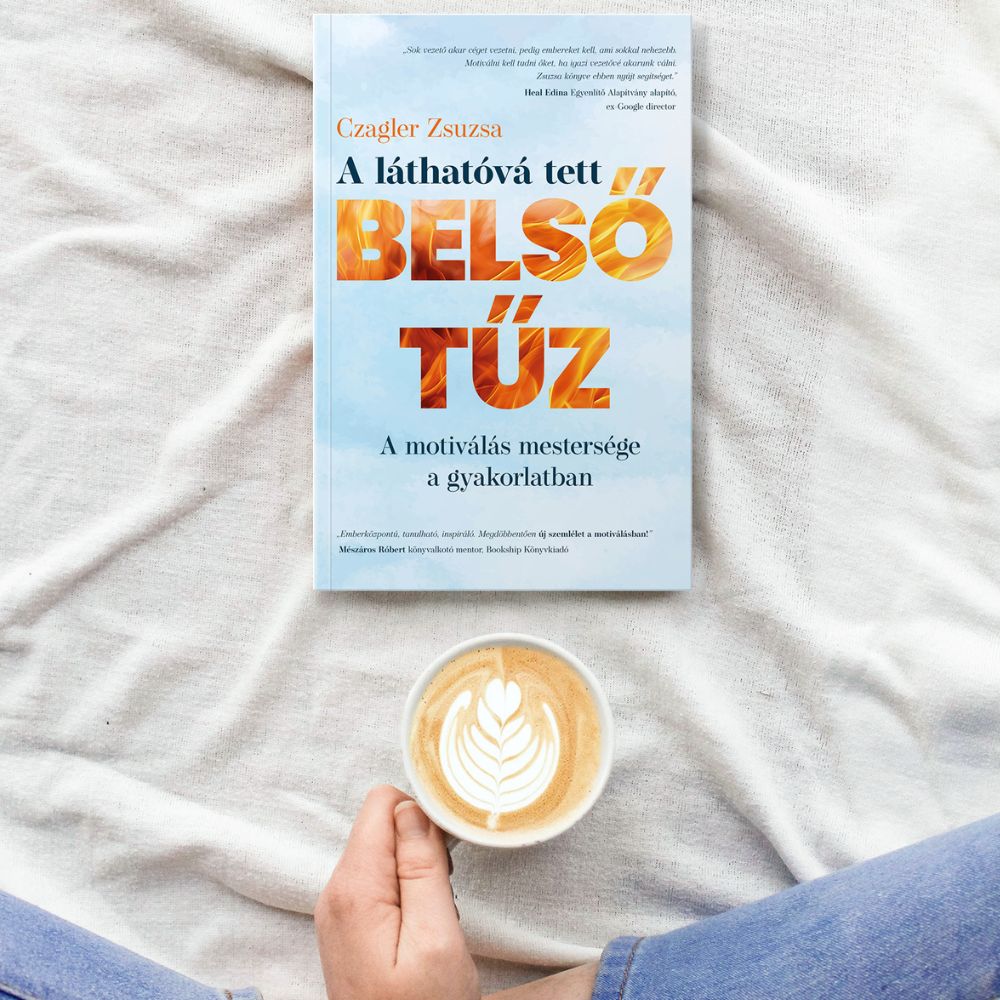 Czagler Zsuzsa: A láthatóvá tett belső tűz - A motiválás mestersége a gyakorlatban - Image 2