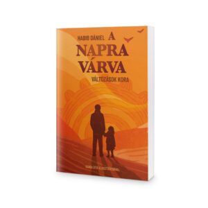 Habib Dániel: A napra várva (I. kötet) - Változások kora