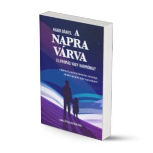 Habib Dániel: A napra várva (II. kötet) - Elnyomás vagy harmónia?